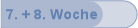 7. + 8. Woche