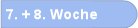 7. + 8. Woche